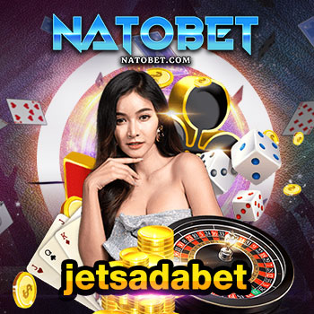 jetsadabet บริการเกมออนไลน์ได้เงินจริง ที่มีโปรโมชั่น จ่ายหนัก จัดเต็ม 24 ชม. | NATOBET