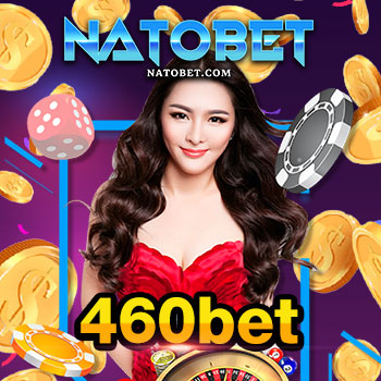 460bet เว็บสล็อตแจกเครดิต สมัครง่าย บนมือถือ ระบบออโต้ | NATOBET