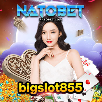 bigslot855 เว็บตรง สมัคร รับประกันเล่นแล้วได้เงินจริง | NATOBET