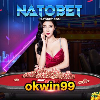 okwin99 รวมทุกค่าย เกมสล็อตใหม่น่าเล่น ในเว็บเดียว ฝาก ถอน จัดเต็ม มีโบนัส | NATOBET