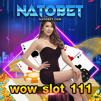 wow slot 111 เว็บสล็อตออนไลน์ รวมสล็อตเว็บดัง จากทั่วทุกมุมโลก แจ็กพอตแตกง่าย | NATOBET