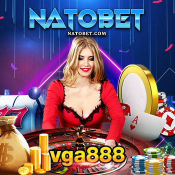 vga888 เว็บเกมทำเงิน เว็บตรงไม่ผ่านเอเย่นต์ ล่าสุด เล่นง่าย แจกโบนัสเยอะ | NATOBET