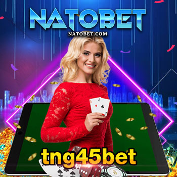 เดิมพันเกมสนุก ตื่นเต้น เร้าใจ ไปกับ tng45bet เว็บตรง เกมออนไลน์ ครบวงจร | NATOBET