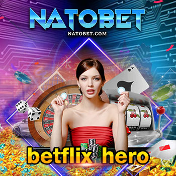 เล่นครบทุกเกมชั้นนำ betflix hero รวมความสนุกทุกค่ายเกมออนไลน์ | NATOBET