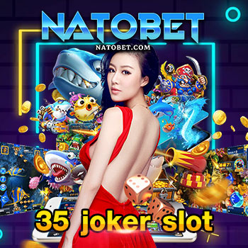 35 joker slot เล่นสล็อตได้เงินไว รวมค่ายดัง ให้เล่นมากมาย และแจกฟรีเครดิตทุกวัน | NATOBET