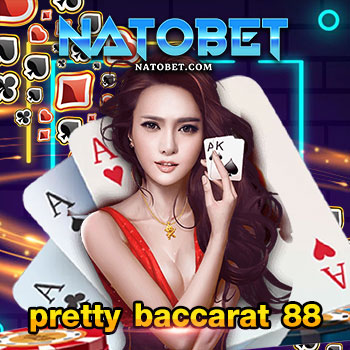 pretty baccarat 88 ค่ายเกมบาคาร่า สดและเกมออนไลน์ สมัครง่าย เข้าเล่นได้ไม่มีขั้นต่ำ | NATOBET