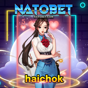 haichok เว็บรวมเกมเล่นง่ายมาแรง ถอนเงินเร็วที่สุด การันตี ความสนุกและความมั่นใจ | NATOBET