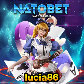 จ่ายครบ จบทุกบิล lucia86 เดิมพันเกมออนไลน์ ครบทุกค่ายใหม่ล่าสุด เว็บเดียวคุ้มค่า | NATOBET