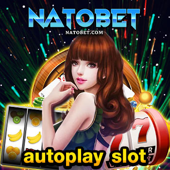 autoplay slot เว็บสล็อตออนไลน์ สุดยอดเกมออนไลน์ ระบบออโต้เพลย์ ที่ดีที่สุด | NATOBET