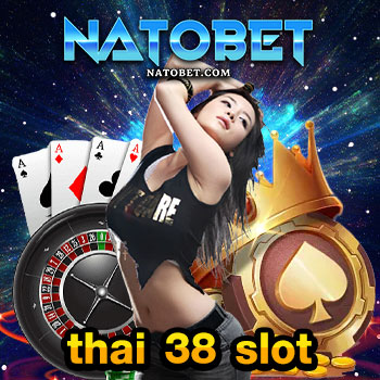 thai 38 slot เว็บตรงสล็อตแตกง่าย สมัครง่าย เล่นได้จ่ายจริง ถอนได้ทั้งวัน | NATOBET