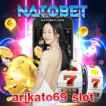 arikato69 slot แหล่งรวมเกมใหม่ล่าสุด อัปเดตทุกสัปดาห์ เว็บตรงไม่ผ่านเอเย่นต์ เล่นง่าย | NATOBET