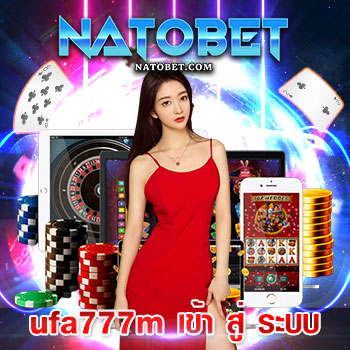 ufa777m เข้า สู่ ระบบ เว็บรวมเกมออนไลน์ ที่คุณเลือกเข้าเล่นได้ ทุกช่องทาง | NATOBET