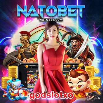 รวมเกมสล็อตเว็บตรง godslotxo เว็บสล็อตเทคนิคแพรวพราว ทำเงินได้จริง ทุกวัน | NATOBET