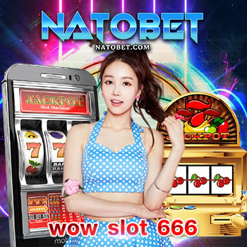 เว็บเดิมพัน ฟรีเครดิต wow slot 666 อัปเดตสล็อตใหม่ล่าสุด เล่นได้ทุกวัน | NATOBET