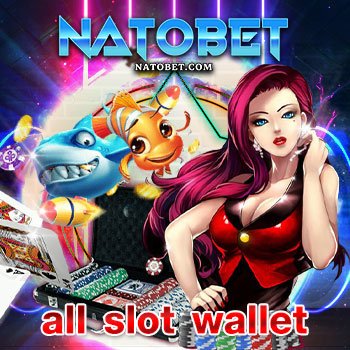 all slot wallet เว็บสล็อต ซื้อฟรีสปินถูกที่สุด สมัครเล่นเกมได้เงินจริง โบนัสกระจาย | NATOBET