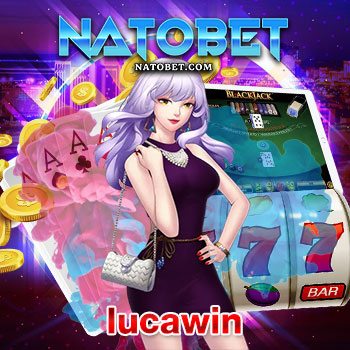 lucawin เว็บตรง ทางเข้าเล่นบาคาร่าที่ดีที่สุด น่าเชื่อถือ ปลอดภัย 100% ไม่มีโกง | NATOBET