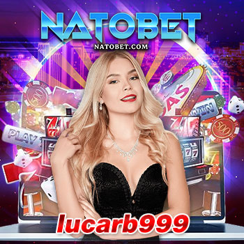 lucarb99 เว็บสล็อตมาใหม่ รวมสล็อตยอดนิยม ติดเทรนด์มากที่สุด เดิมพันง่าย ได้เงินจริง | NATOBET