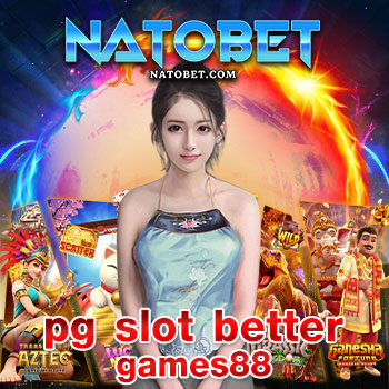 pg slot better games88 เว็บ สล็อตทำเงินใหม่ล่าสุด พร้อมแจกโปรโมชั่นแบบจัดเต็ม | NATOBET