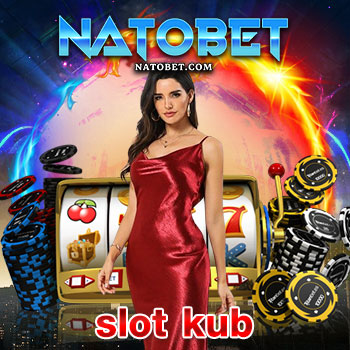 เล่นสล็อตยอดนิยม กับ slot kub ที่ตอบโจทย์สำหรับนักเดิมพันที่ชอบเล่นเกมได้เงินจริง | NATOBET