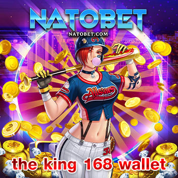 เว็บเกมออนไลน์ the king 168 wallet เว็บตรงไม่ผ่านเอเย่นต์ ที่มีความมั่นคง ปลอดภัย | NATOBET