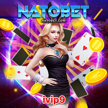 ivip9 เว็บตรงไม่ผ่านเอเย่นต์ เล่นง่าย ได้เงินจริง ฝากถอน ไม่มีขั้นต่ำ | NATOBET