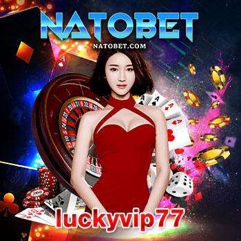 luckyvip77 เว็บไซต์ สล็อตเว็บตรงได้รับความนิยม สมัครฟรี เล่นสล็อตโบนัสแตกรัวๆ | NATOBET