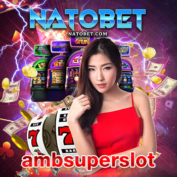 ambsuperslot เว็บสล็อตยอดนิยม ให้บริการเล่นตรงไม่ผ่านเอเย่นต์ แตกง่าย ได้เงินจริง | NATOBET