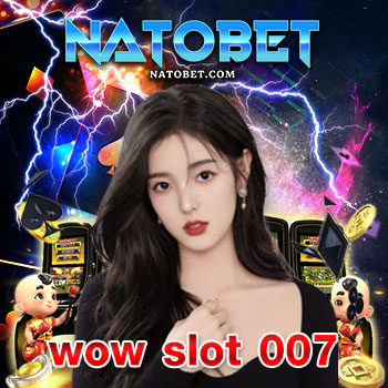 wow slot 007 ศูนย์รวมเกมเดิมพัน เล่นง่าย ผ่านรูปแบบออนไลน์ มากกว่า 500 เกม เล่นสนุกได้ทั้งวัน ไม่มีเบื่อ | NATOBET