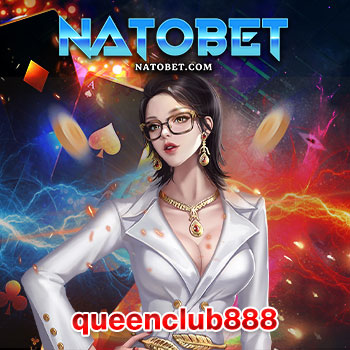 ทางเข้าเล่น queenclub888 เว็บเดิมพัน ควีนคลับสล็อต8888 เว็บตรง ไม่มีขั้นต่ำ เบทถูกที่สุด | NATOBET