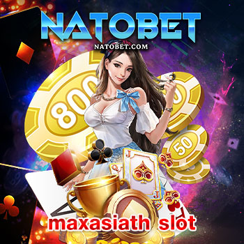 maxasiath slot เว็บตรง ไม่ผ่านเอเย่นต์ รวมสล็อตทุกค่าย เล่นง่าย โบนัสแตกจัดเต็มทุกเกม | NATOBET