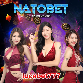 ร่วมสนุกทำกำไรได้เงินจริง กับ ทางเข้าเล่น สล็อต lucabet777 ยอดนิยมล่าสุด | NATOBET