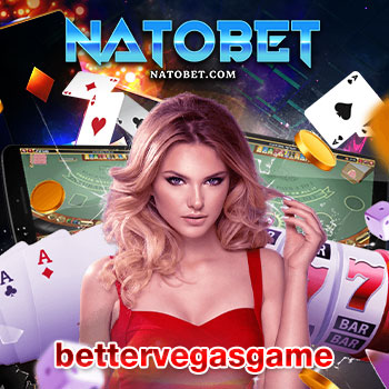 ทางเข้าเล่นสล็อตออนไลน์ bettervegasgame เล่นง่าย จ่ายเงินจริง สมัครรับโบนัสแจกฟรีทันที | NATOBET