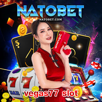 vegas77 slot แหล่งรวมสล็อตทุกค่ายเว็บตรงไม่ผ่านเอเย่นต์ ที่ดีที่สุด เล่นง่าย ได้เงินจริง | NATOBET