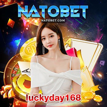 luckyday168 เว็บเดิมพันครบวงจร รวมเกมเดิมพัน บาคาร่า ยิงปลา สล็อต เล่นในที่เดียว | NATOBET