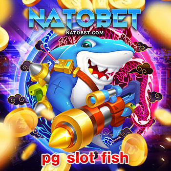 pg slot fish เว็บสล็อตตรงไม่ผ่านเอเย่นต์ รวมเกมเด็ด เล่นเพลิน โบนัสออกบ่อย ได้เงินจริง | NATOBET