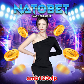 amb123vip คาสิโนออนไลน์ ไม่มีขั้นต่ำ เบทถูกที่สุด ฝากถอนฉับไว ด้วยระบบออโต้ | NATOBET