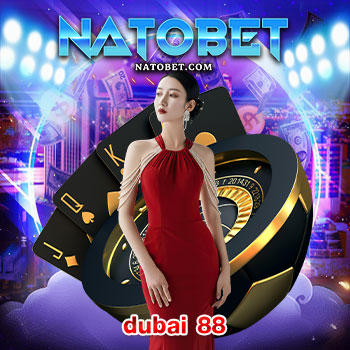 dubai 88 สล็อตเว็บตรงแตกง่าย ลิขสิทธิ์แท้ 100% ไม่ผ่านเอเย่นต์ สมัครง่าย ฝากถอนออโต้ ใน 30 วิ | NATOBET