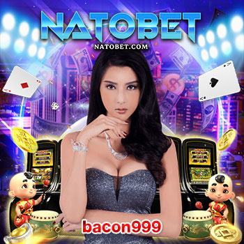 bacon999 slot เว็บสล็อตแตกง่าย แตกหนัก โบนัสแตกกระจุยกระจาย เล่นง่าย ได้เงินจริง | NATOBET